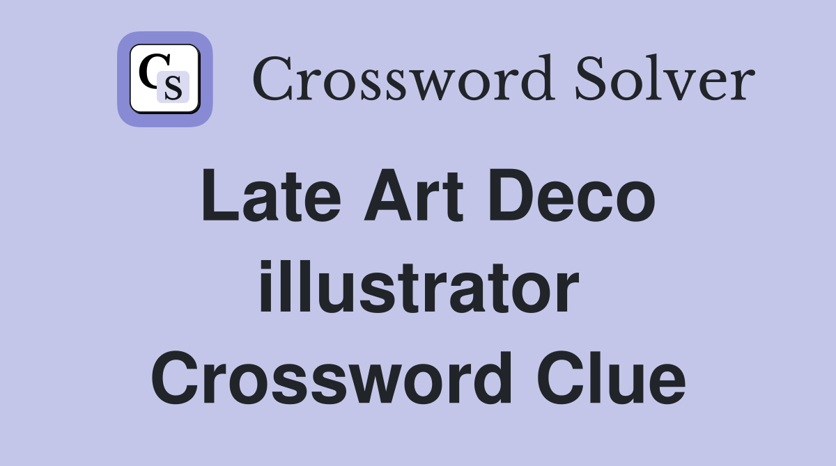 Late Art Deco illustrator Crossword Clue