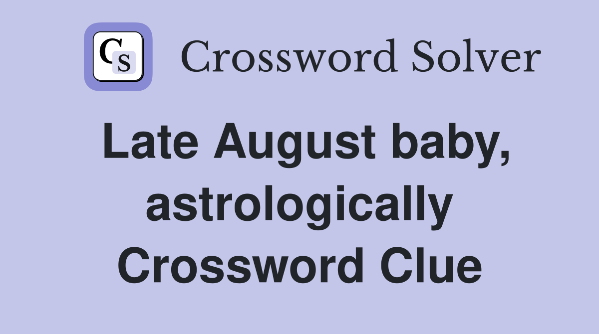 Late August baby, astrologically Crossword Clue