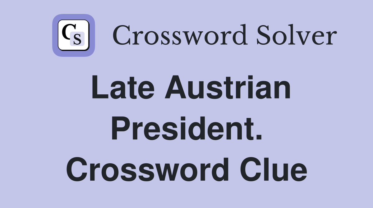 Late Austrian President. Crossword Clue