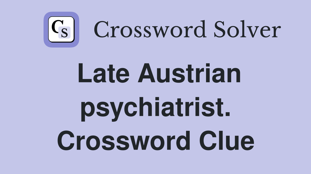 Late Austrian psychiatrist. Crossword Clue