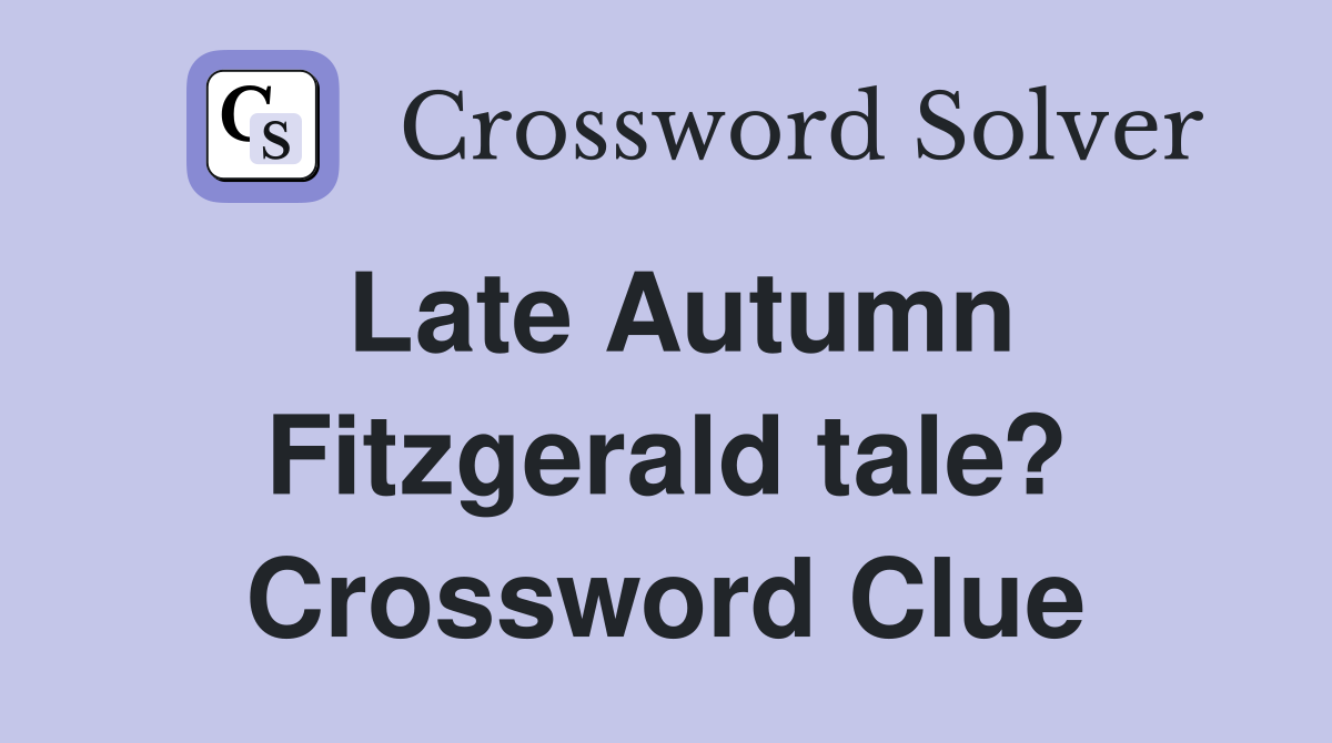 Late Autumn Fitzgerald tale? Crossword Clue