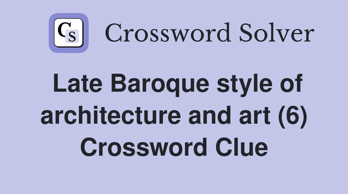 Late Baroque style of architecture and art (6) Crossword Clue