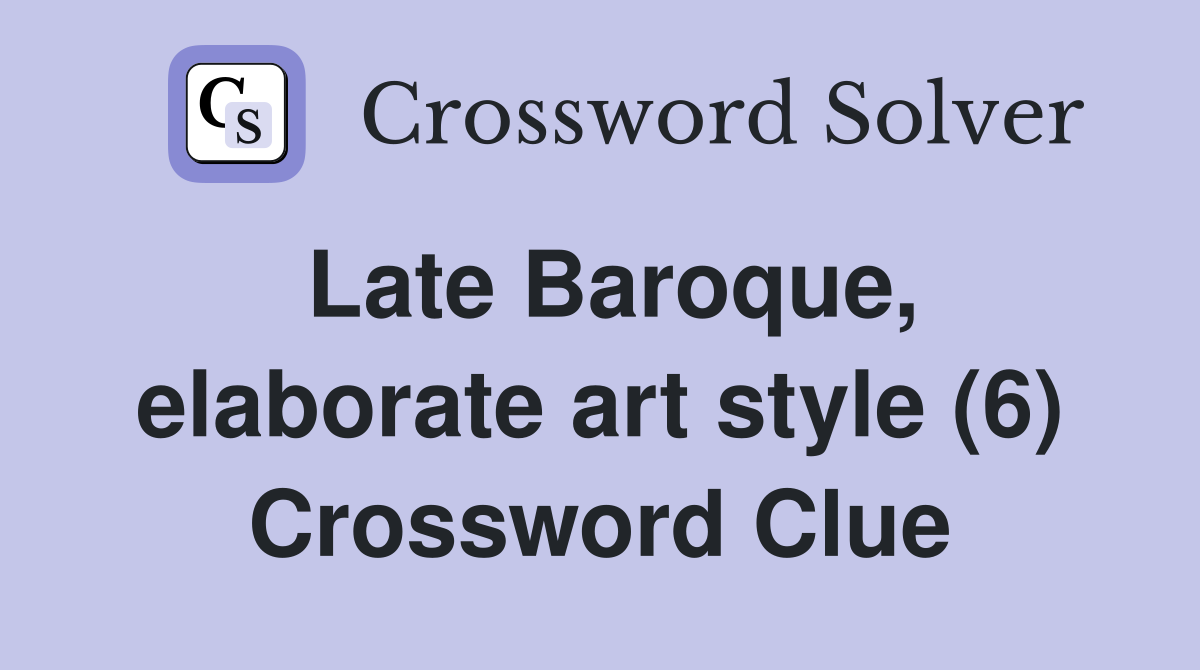 Late Baroque, elaborate art style (6) Crossword Clue