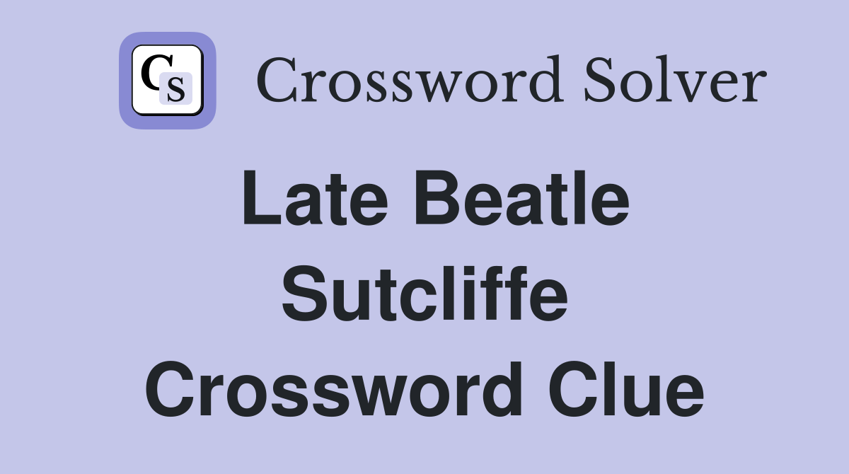 Late Beatle Sutcliffe Crossword Clue