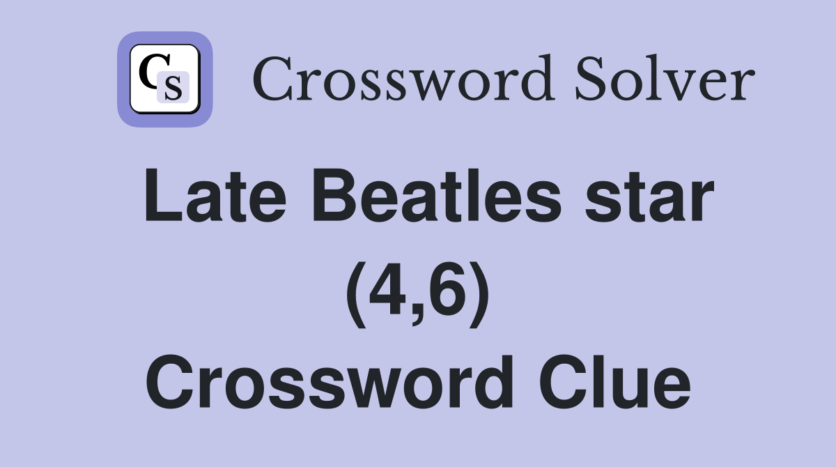 Late Beatles star (4,6) Crossword Clue