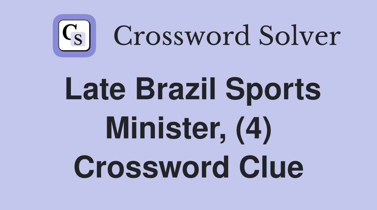 Late Brazil Sports Minister, (4) Crossword Clue