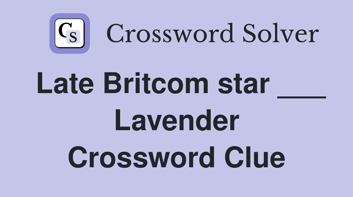 Late Britcom star ___ Lavender Crossword Clue