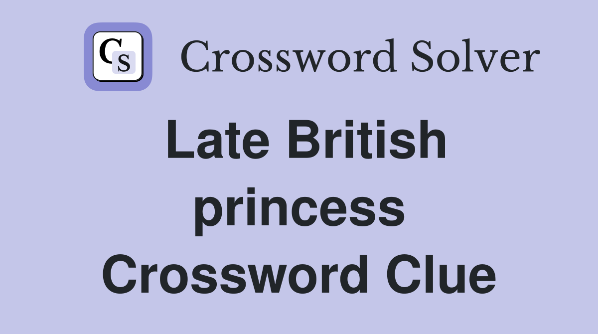 Late British princess Crossword Clue