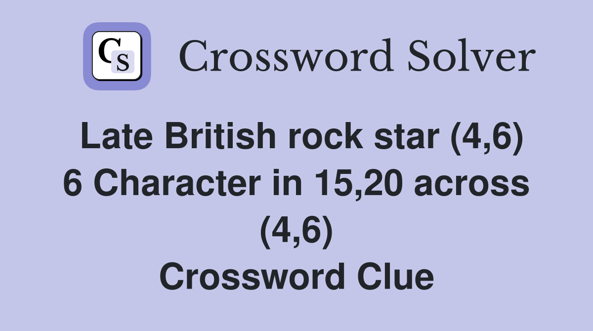 Late British rock star (4,6) 6 Character in 15,20 across (4,6) Crossword Clue
