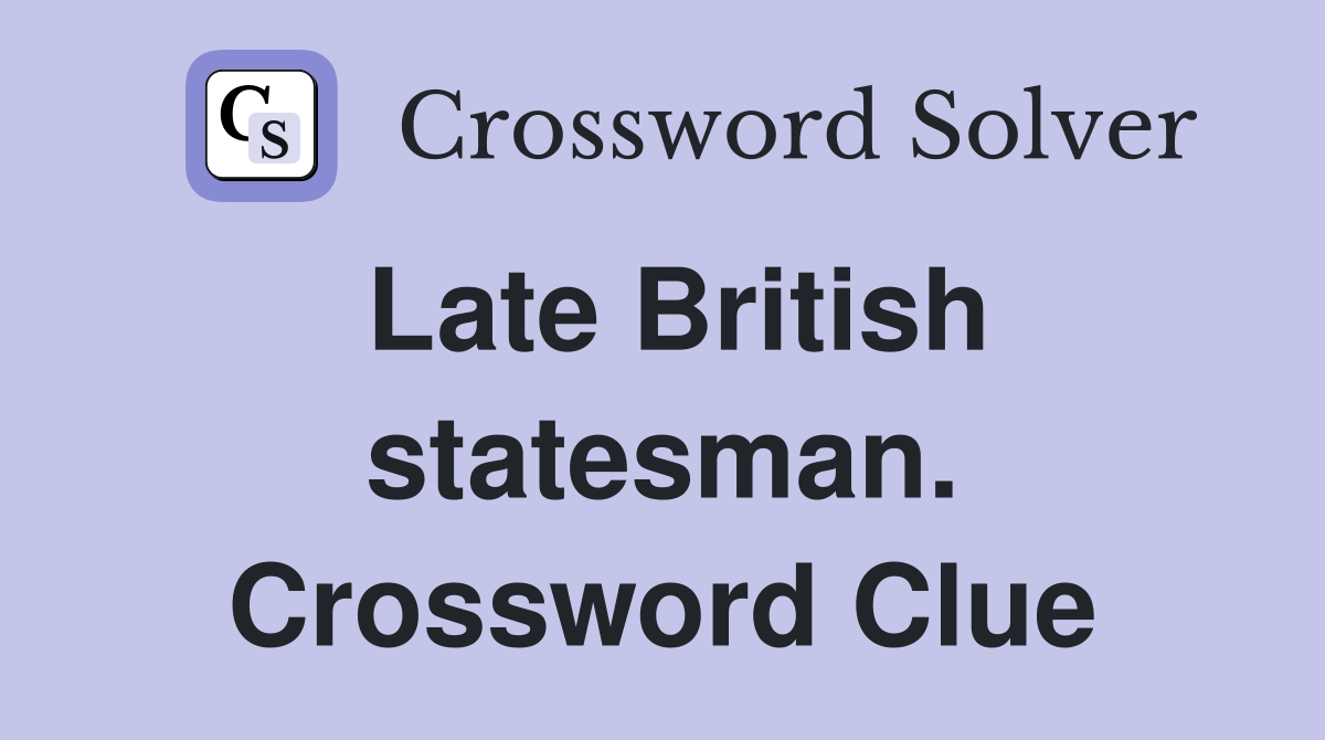 Late British statesman. Crossword Clue