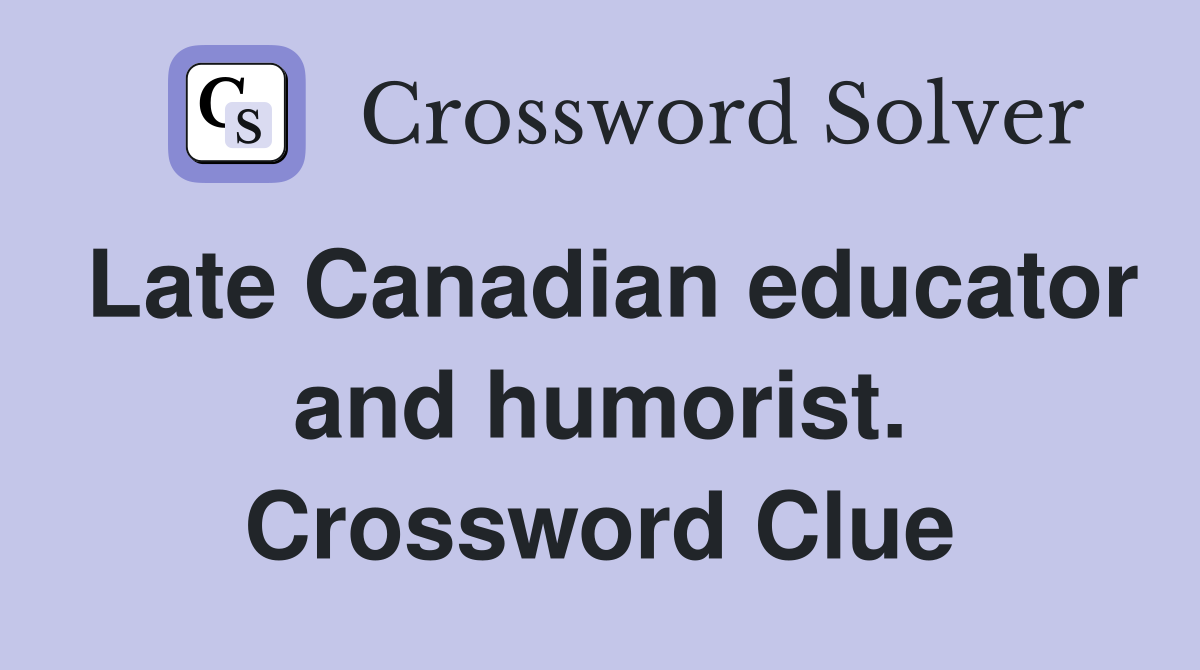 Late Canadian educator and humorist. Crossword Clue