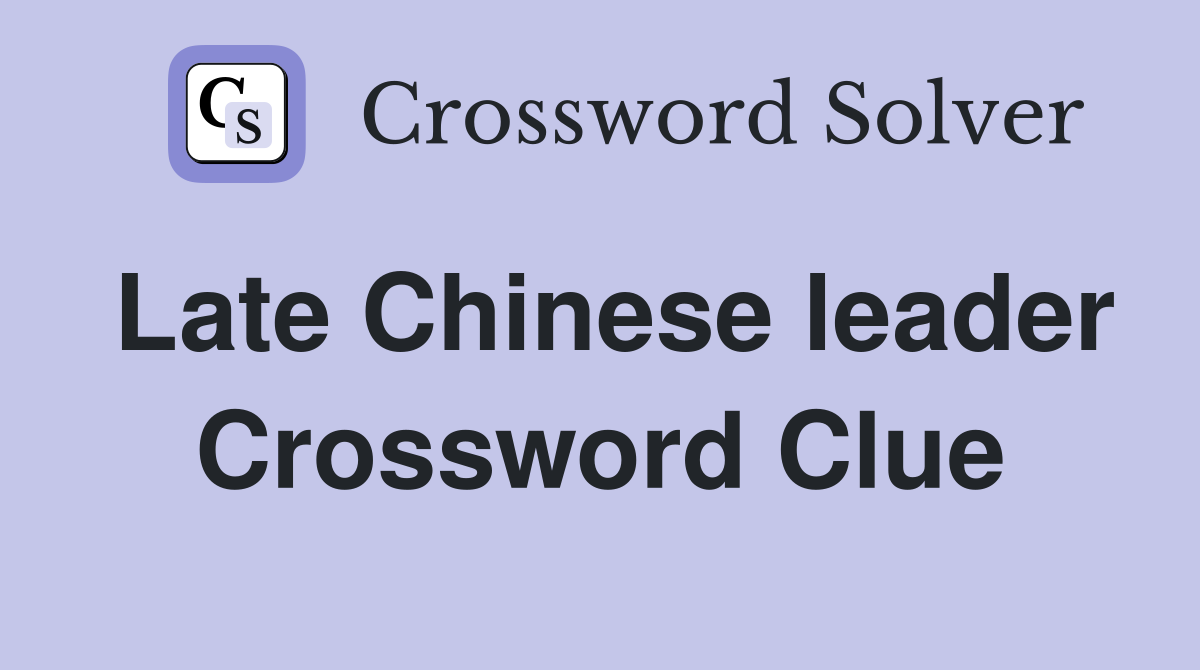 Late Chinese leader Crossword Clue