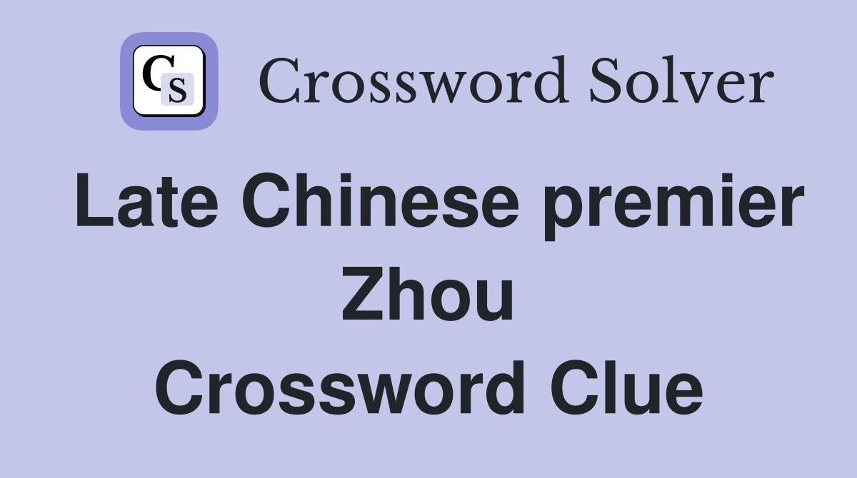 Late Chinese premier Zhou Crossword Clue