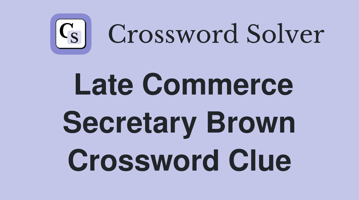 Late Commerce Secretary Brown Crossword Clue