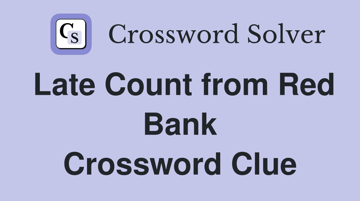 Late Count from Red Bank Crossword Clue