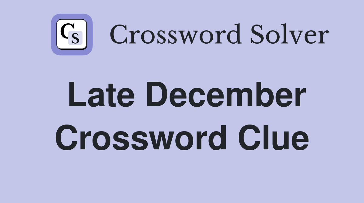 Late December Crossword Clue