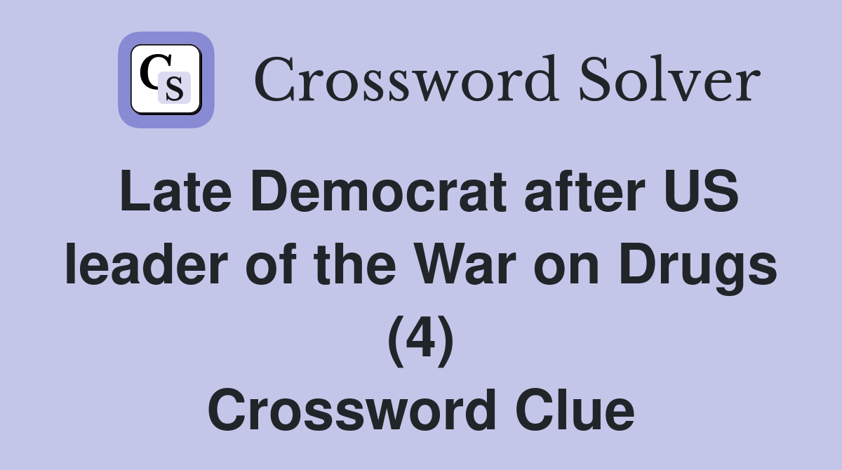 Late Democrat after US leader of the War on Drugs (4) Crossword Clue