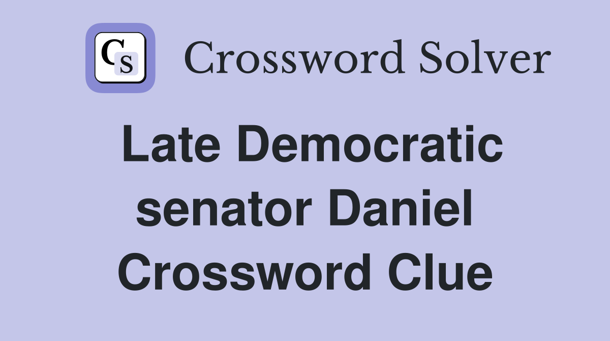Late Democratic senator Daniel Crossword Clue