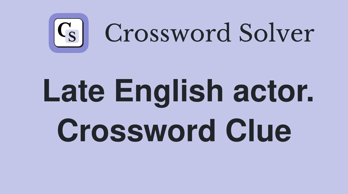 Late English actor. Crossword Clue