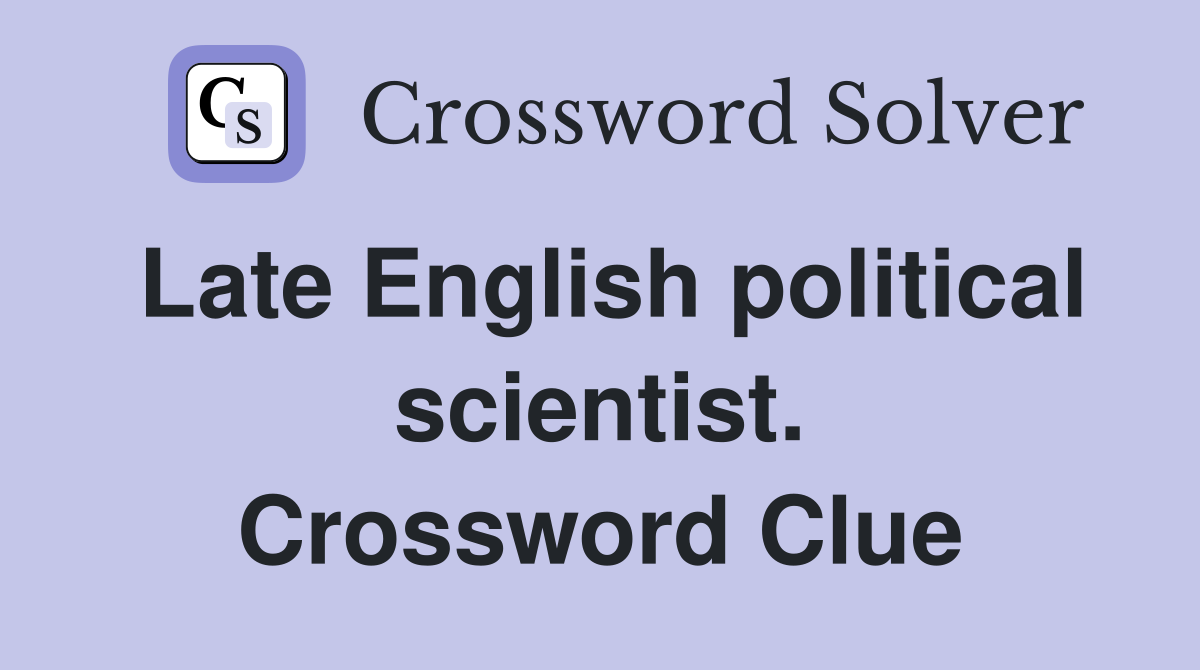 Late English political scientist. Crossword Clue