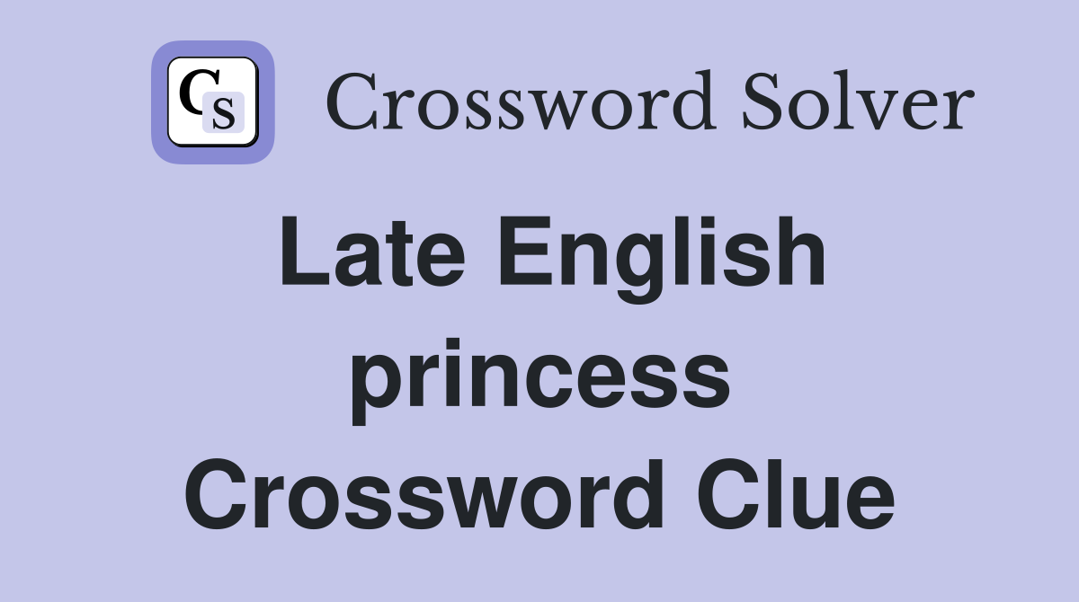 Late English princess Crossword Clue