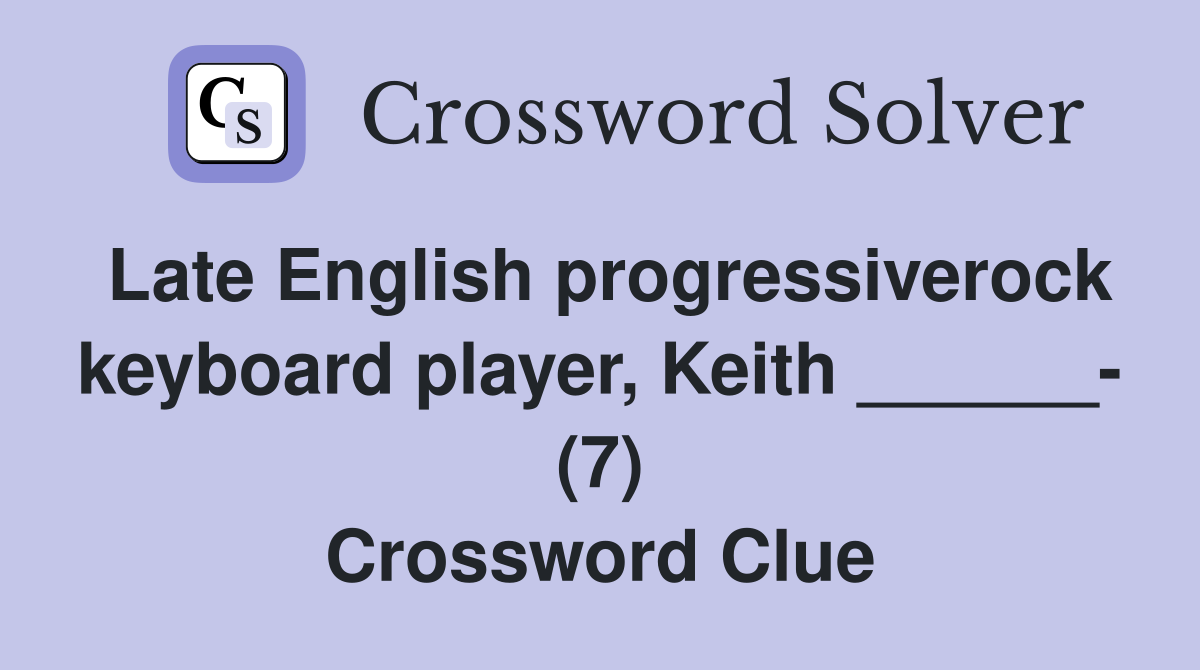 Late English progressiverock keyboard player, Keith ______- (7) Crossword Clue