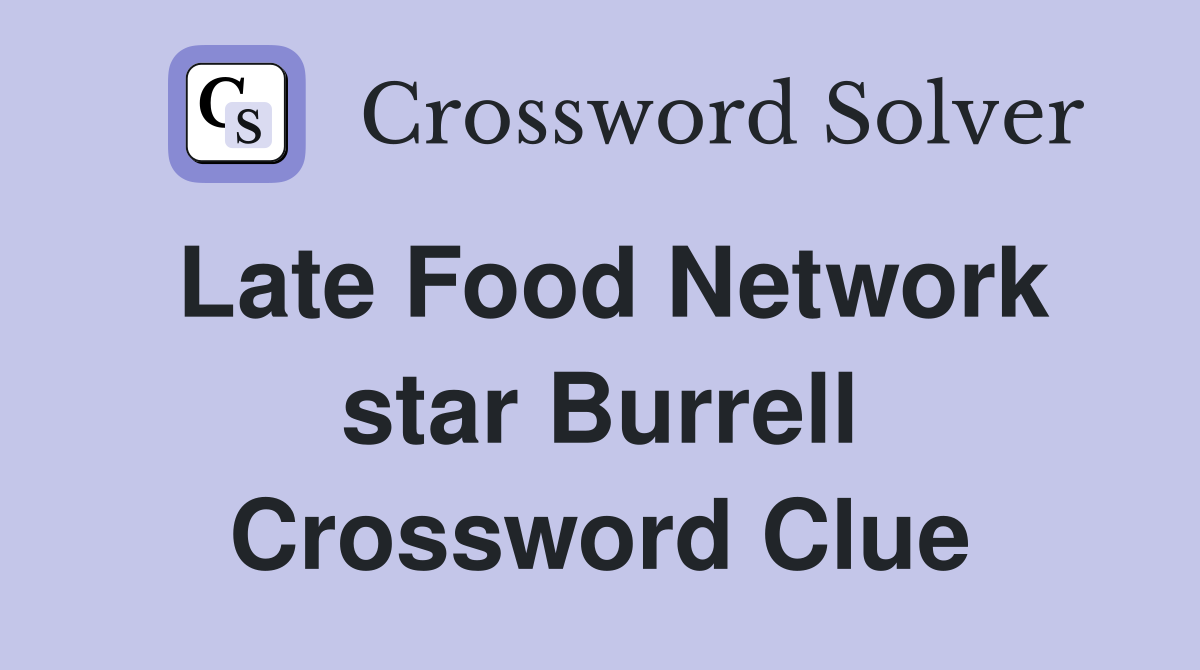Late Food Network star Burrell Crossword Clue