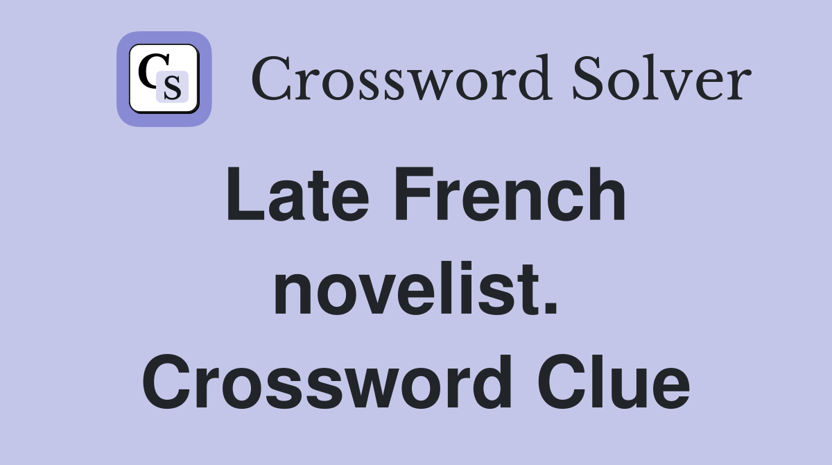 Late French novelist. Crossword Clue