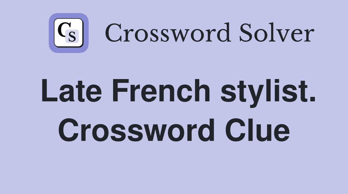 Late French stylist. Crossword Clue