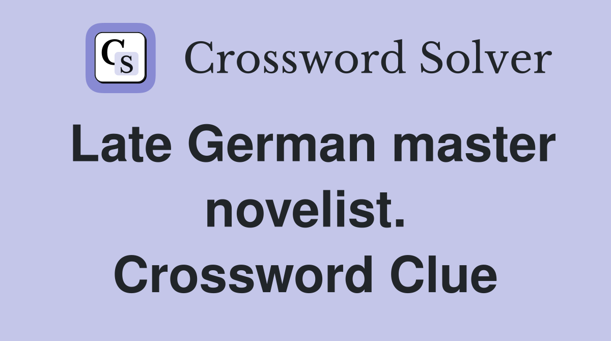 Late German master novelist. Crossword Clue