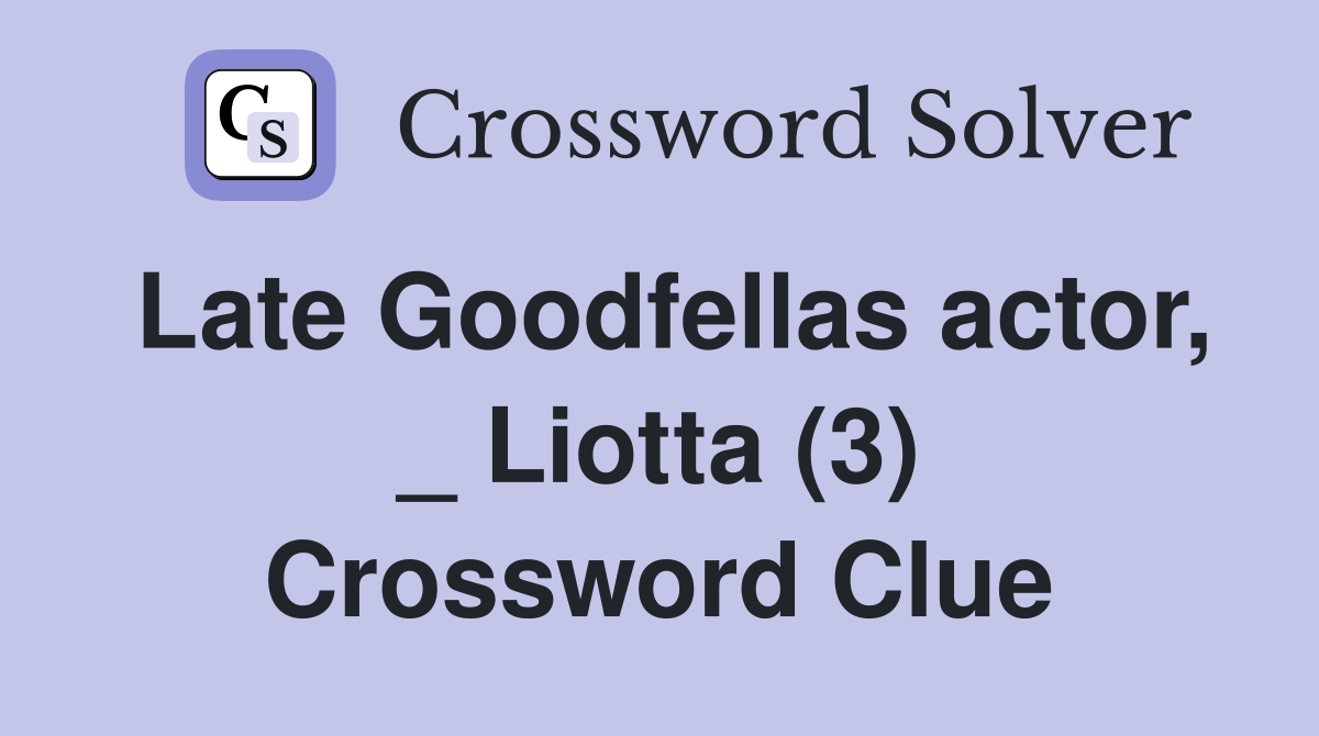 Late Goodfellas actor, _ Liotta (3) Crossword Clue