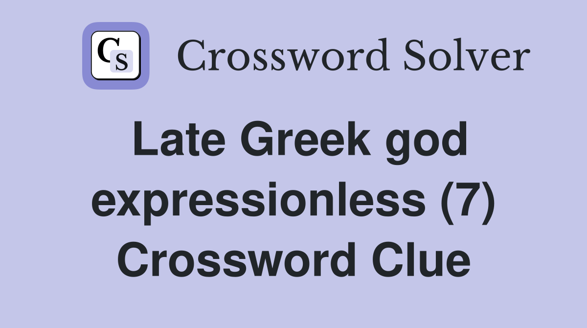Late Greek god expressionless (7) Crossword Clue