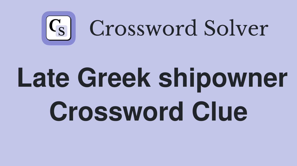 Late Greek shipowner Crossword Clue