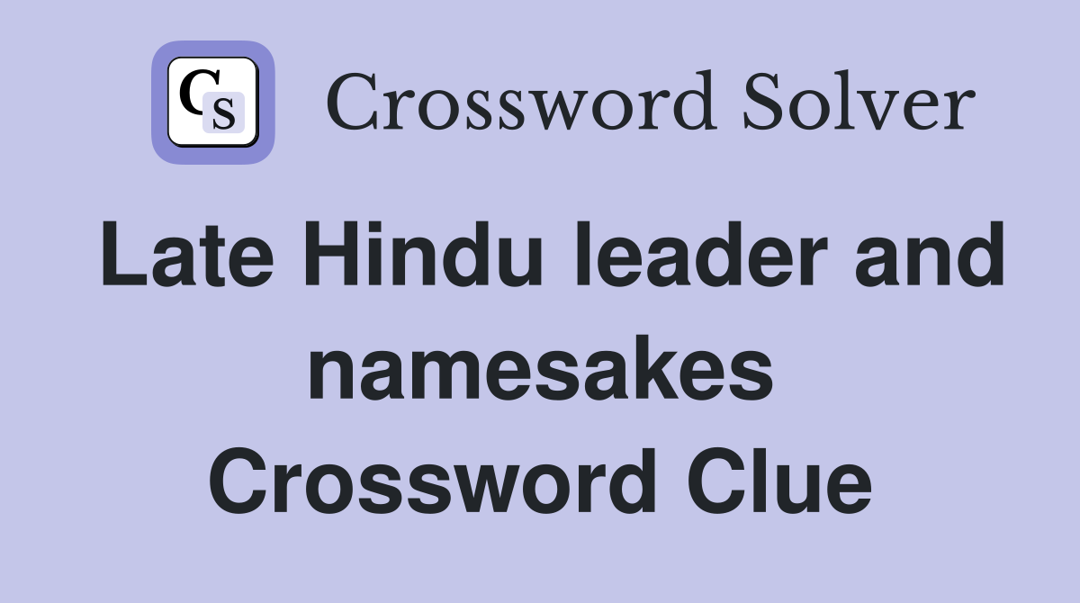 Late Hindu leader and namesakes Crossword Clue