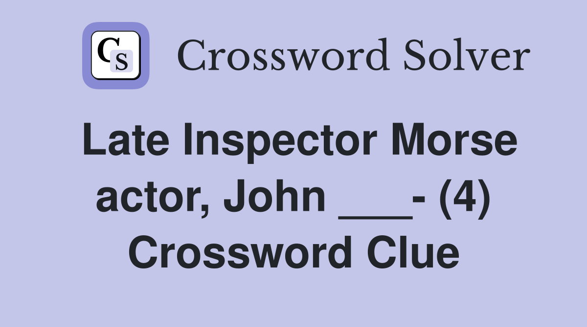 Late Inspector Morse actor, John ___- (4) Crossword Clue