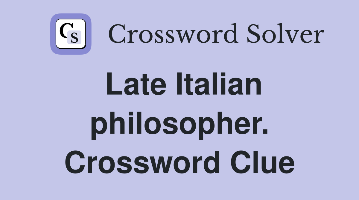 Late Italian philosopher. Crossword Clue