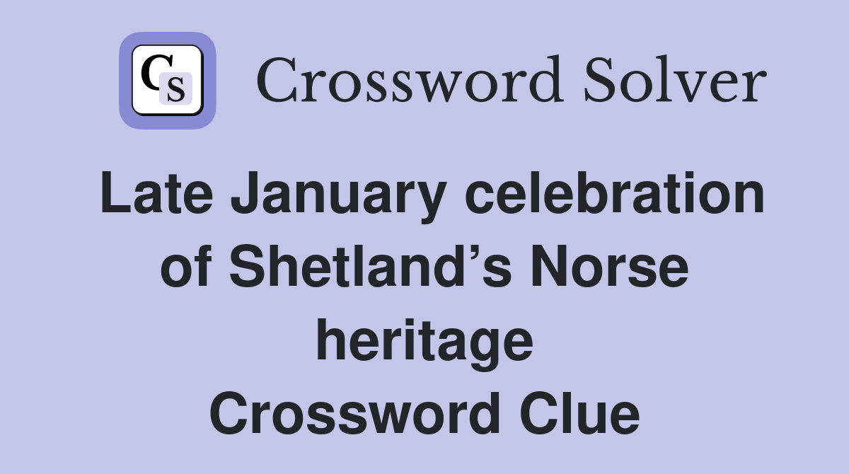 Late January celebration of Shetland’s Norse heritage Crossword Clue