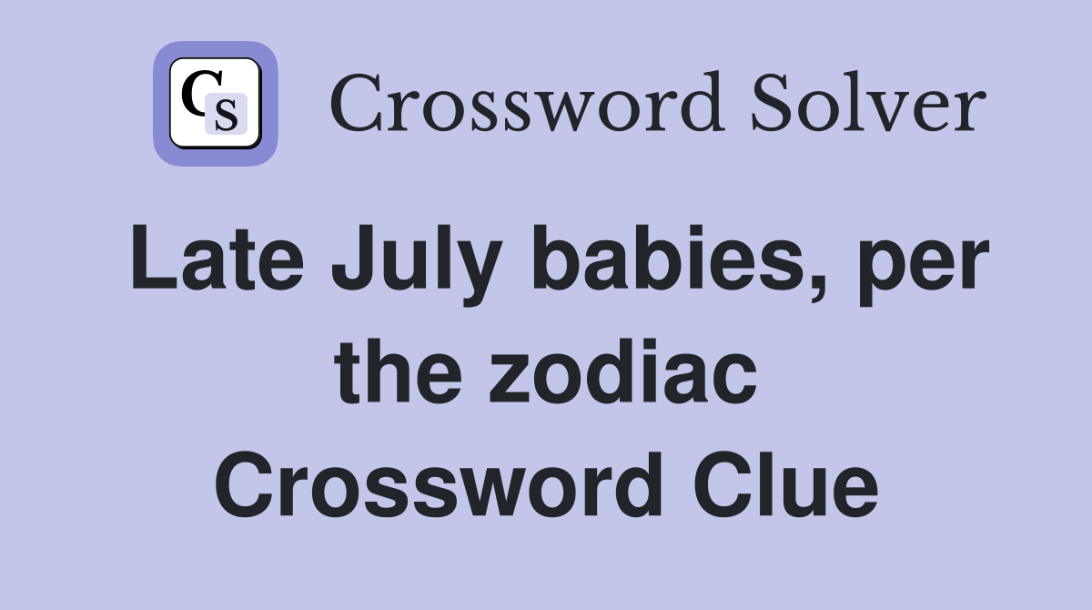 Late July babies, per the zodiac Crossword Clue