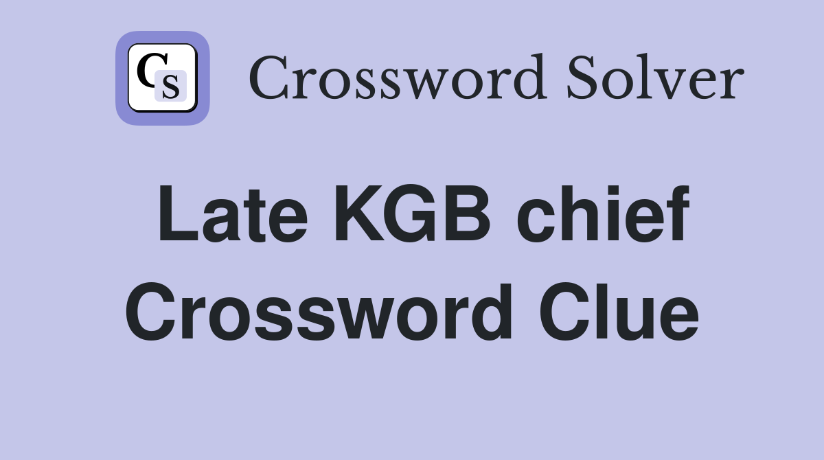 Late KGB chief Crossword Clue