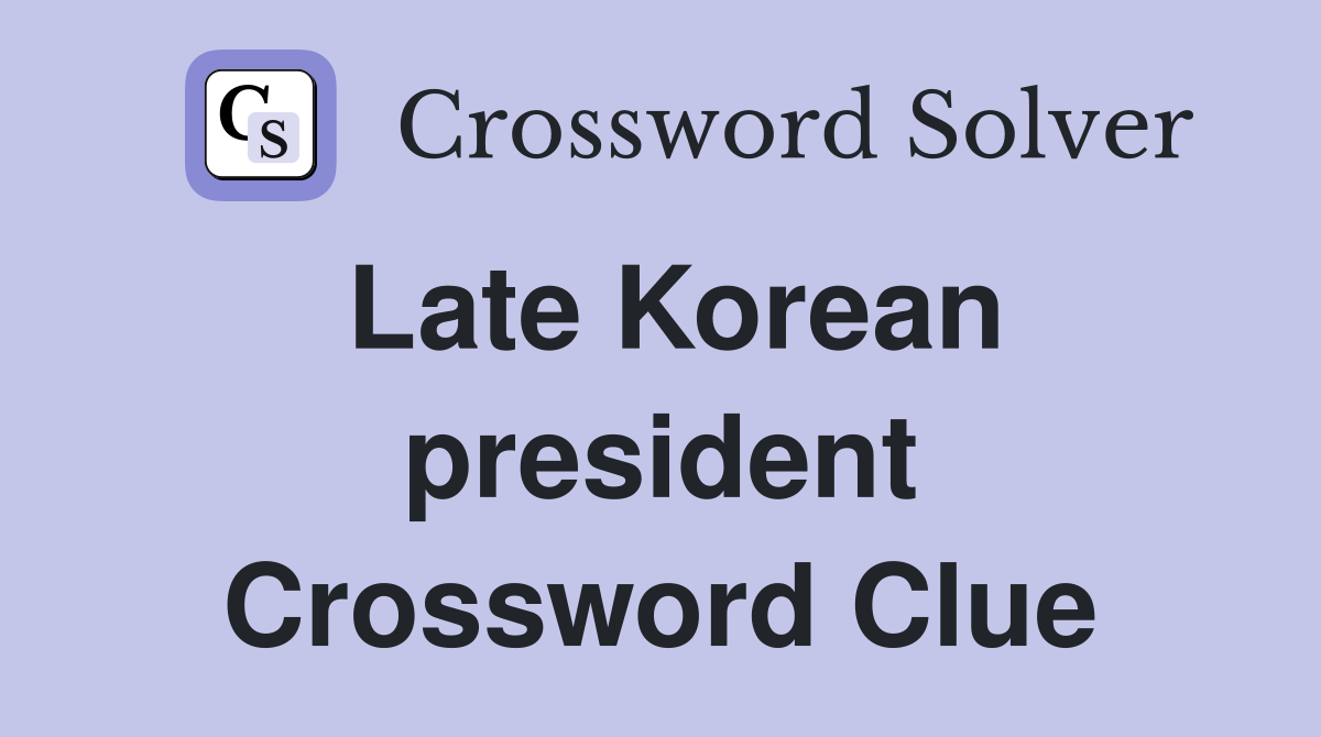 Late Korean president Crossword Clue