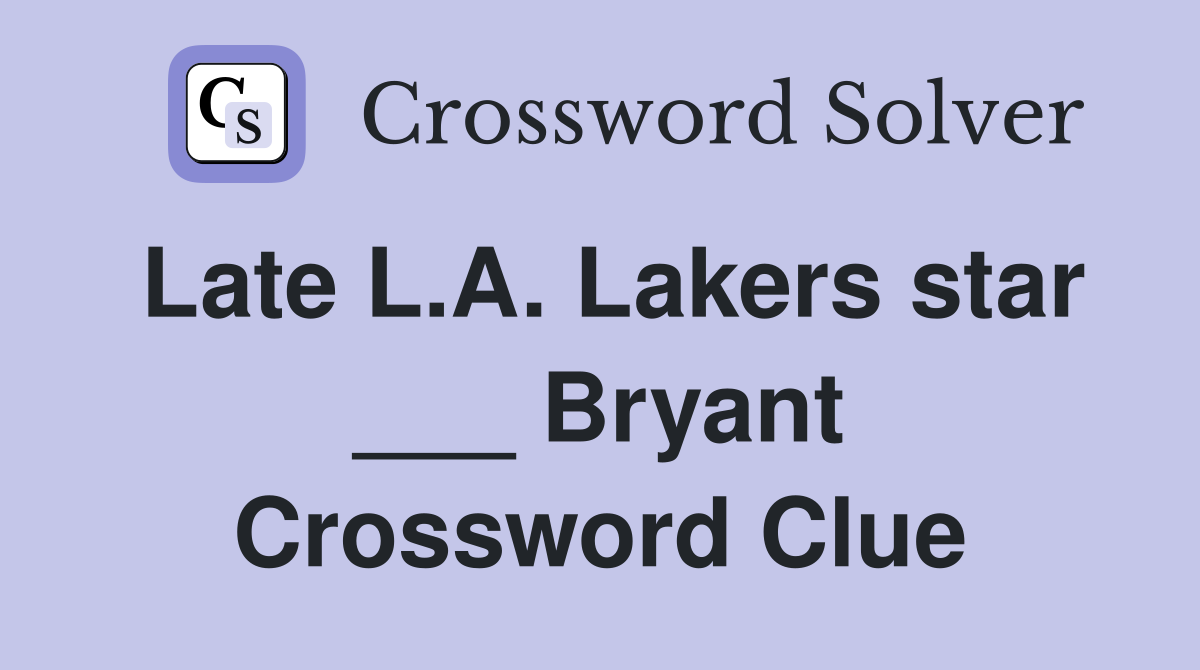 Late L.A. Lakers star ___ Bryant Crossword Clue