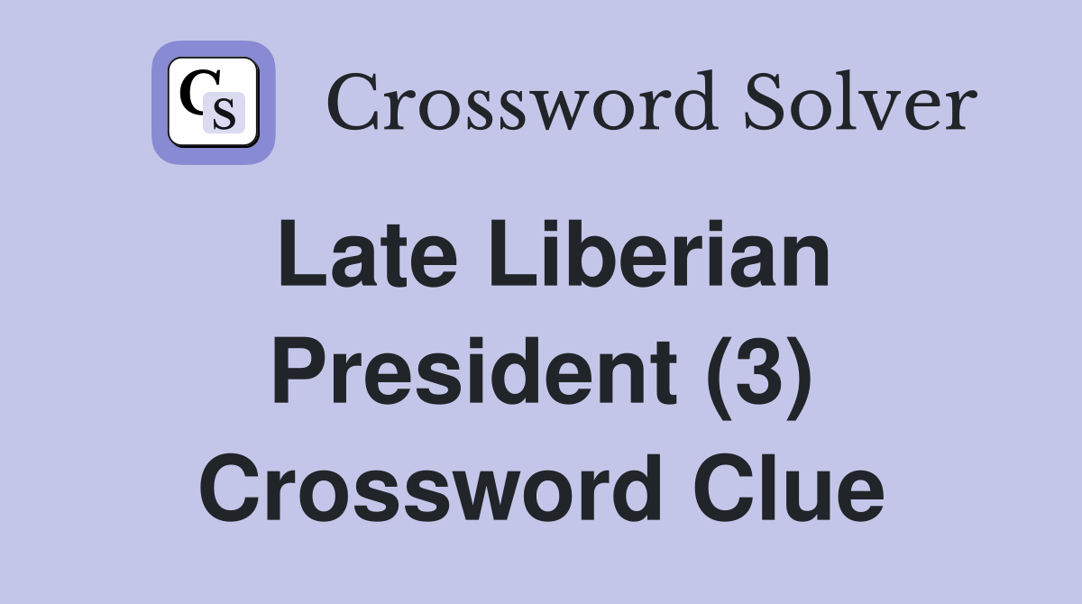 Late Liberian President (3) Crossword Clue