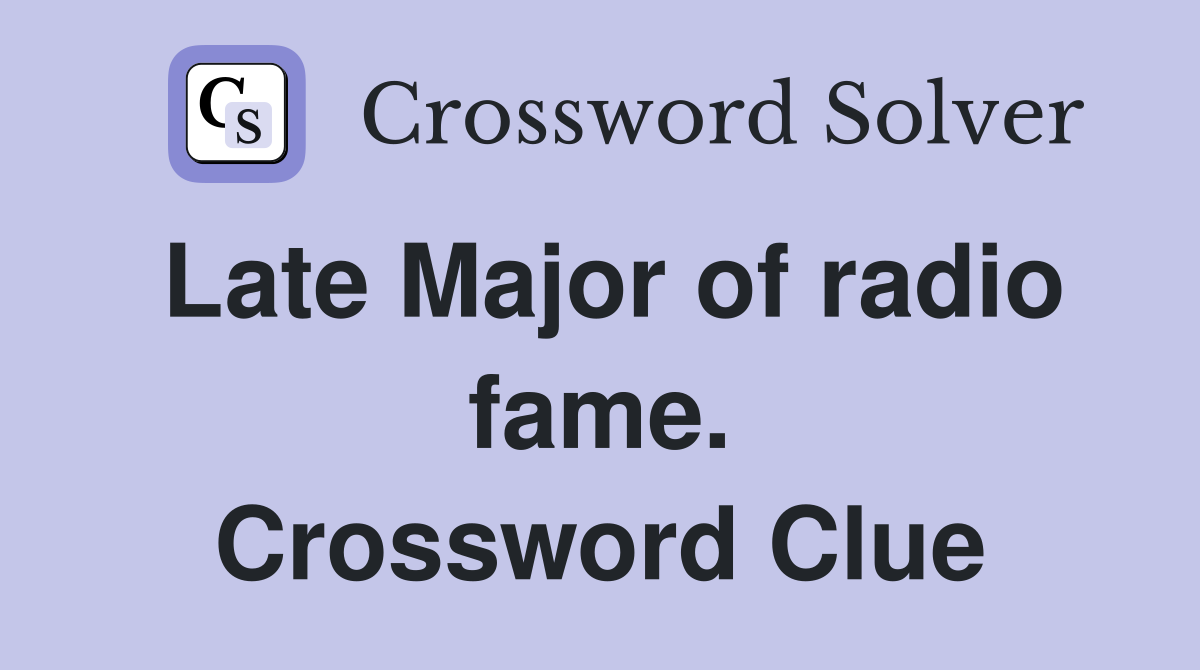 Late Major of radio fame. Crossword Clue