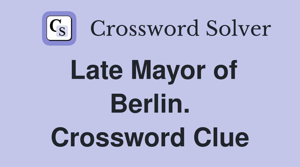 Late Mayor of Berlin. Crossword Clue