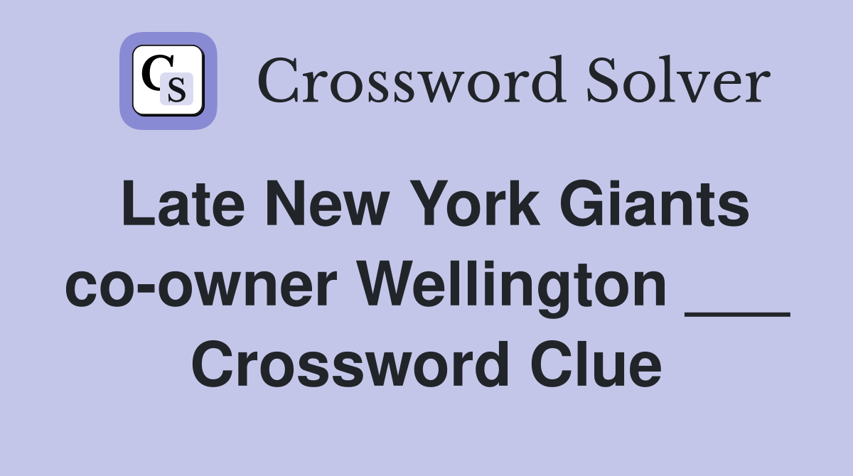 Late New York Giants co-owner Wellington ___ Crossword Clue