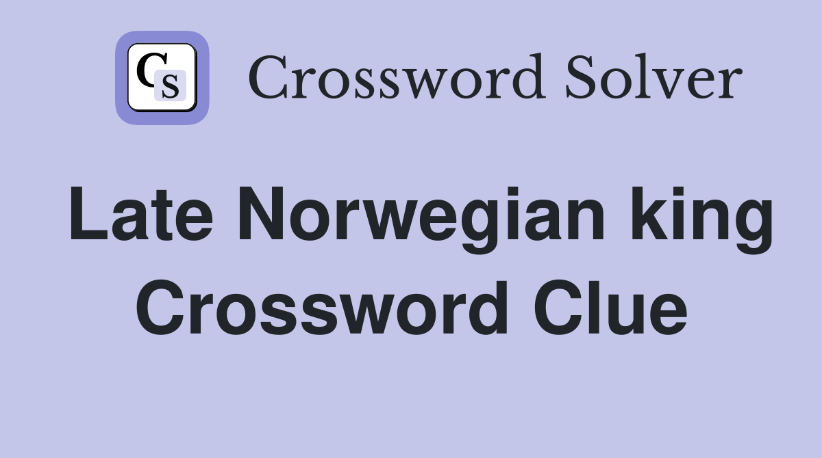 Late Norwegian king Crossword Clue