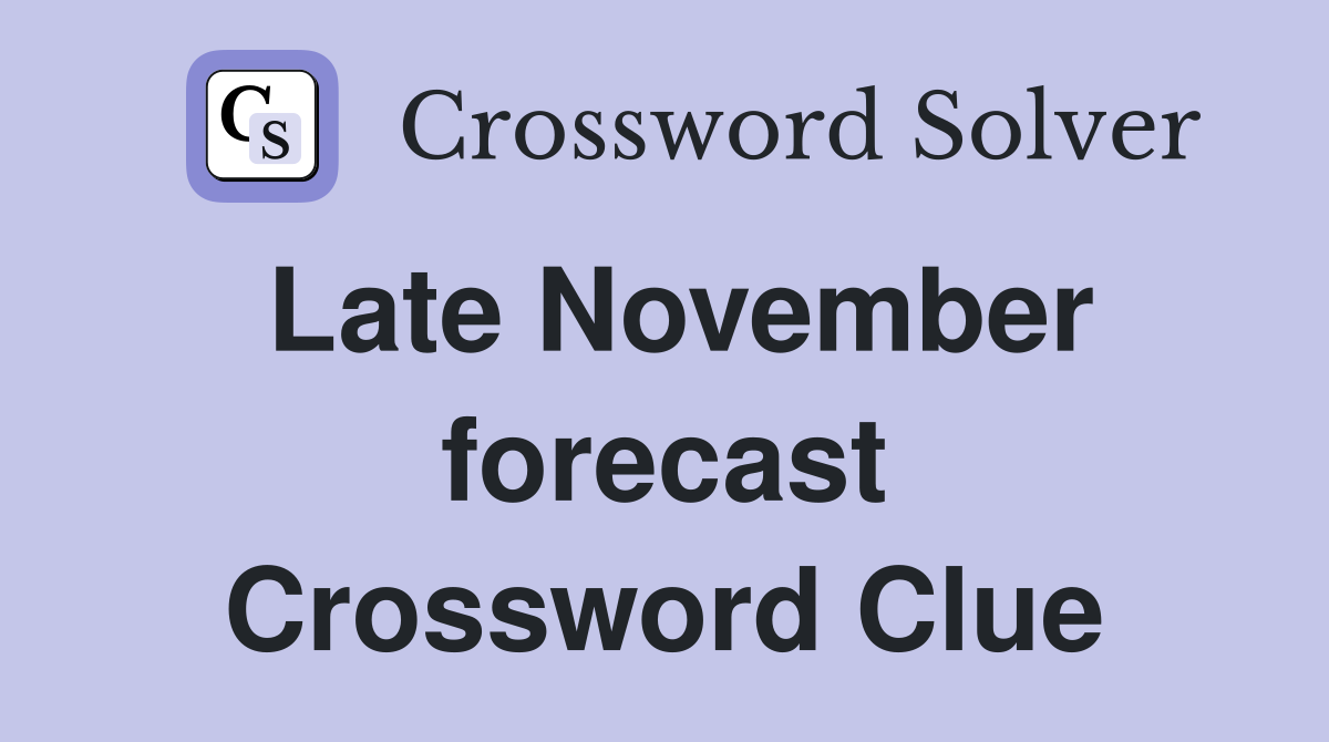 Late November forecast Crossword Clue