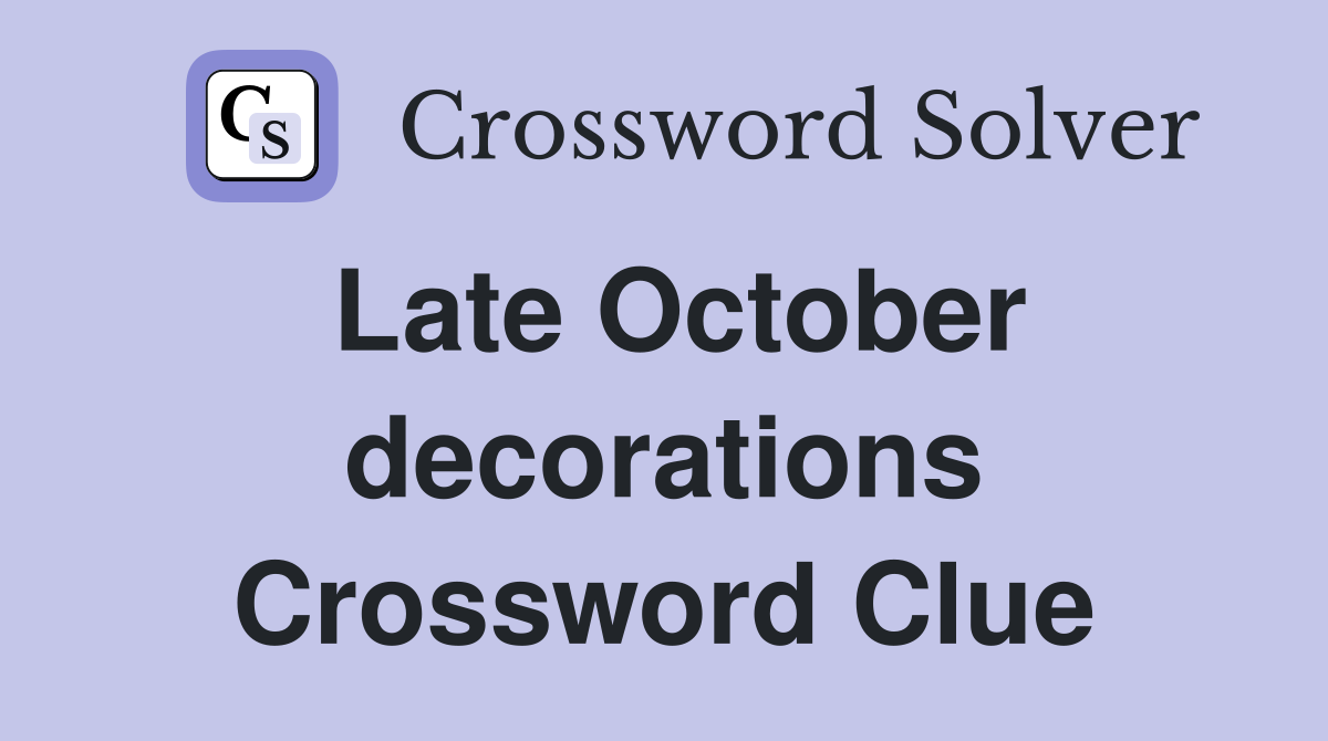 Late October decorations Crossword Clue