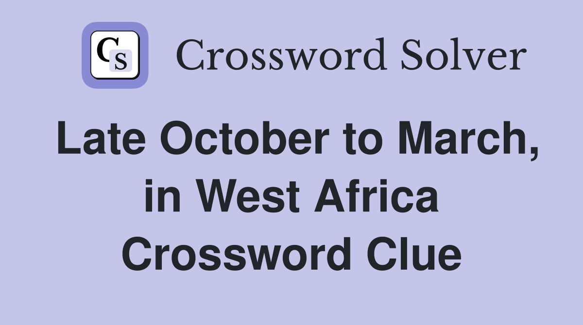 Late October to March, in West Africa Crossword Clue