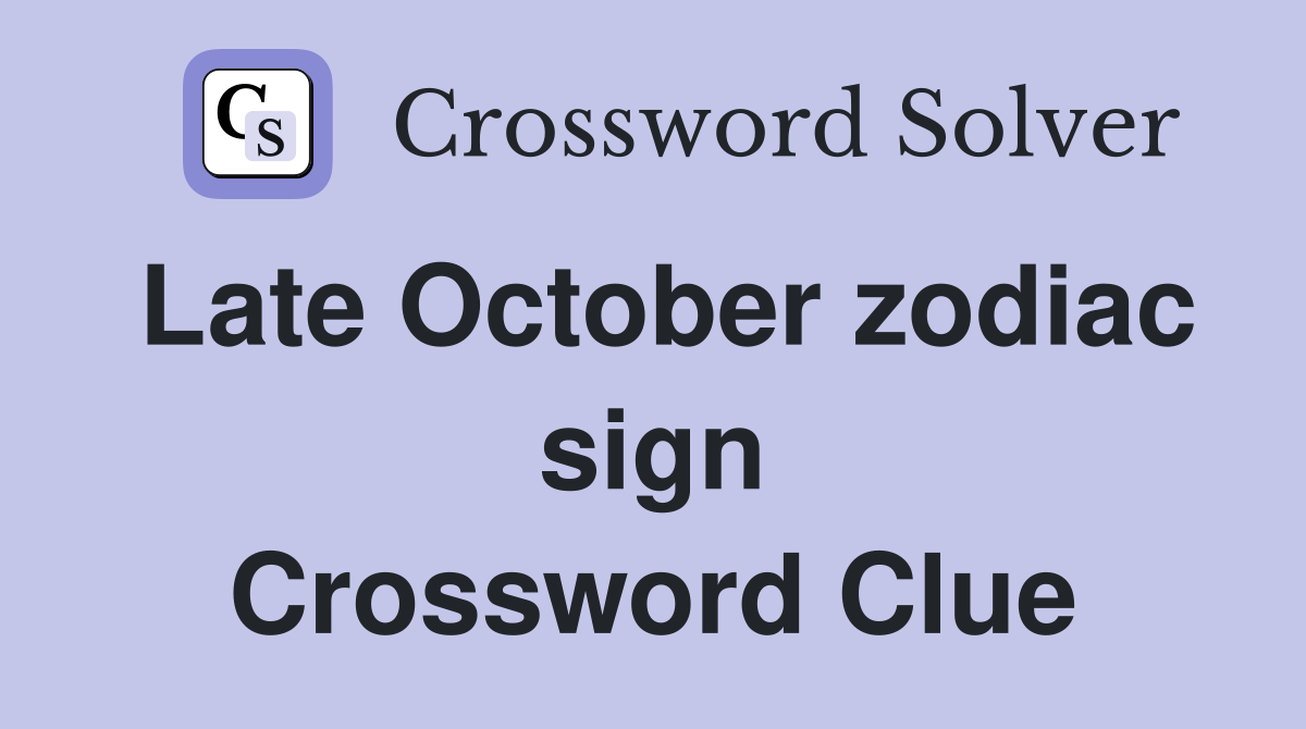 Late October zodiac sign Crossword Clue